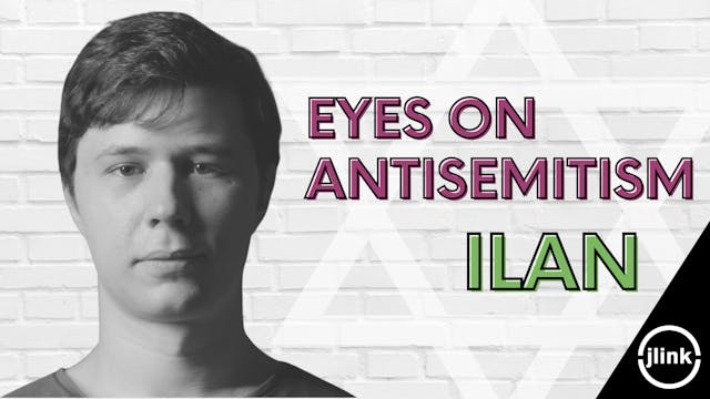 Eyes on Antisemitism: Ilan