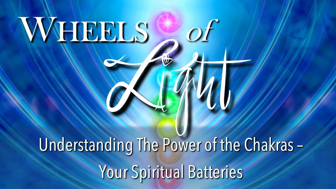 Wheels of Light - The Power of The Chakras