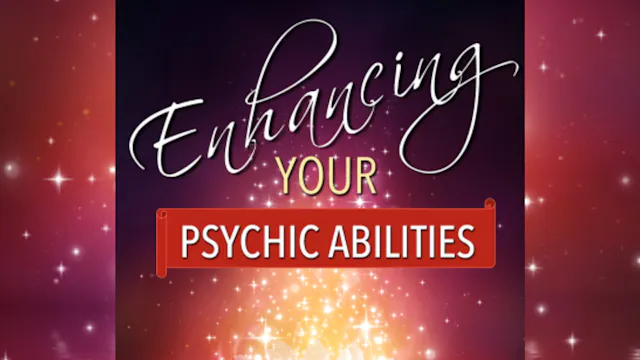 Enhancing Your Psychic Abilities: Part 4