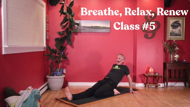 Breathe, Relax, Renew - Class #5