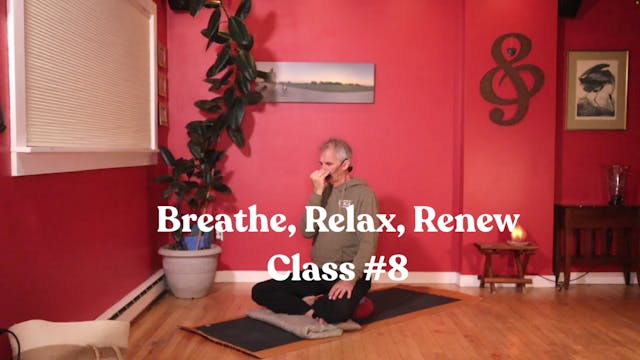 Breathe, Relax, Renew - Class #8