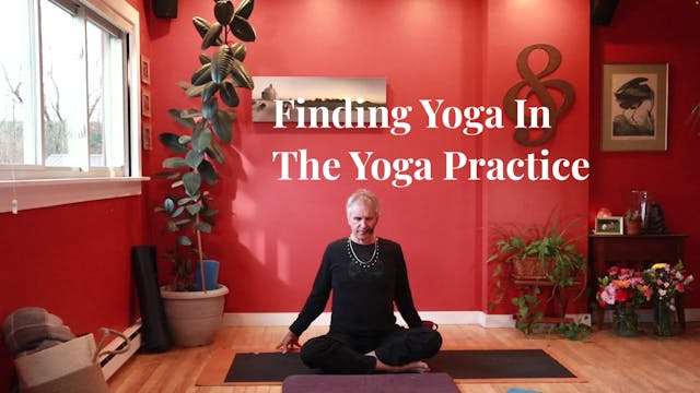Finding Yoga in the Yoga Practice 