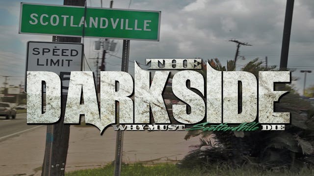 The DarkSide "Why must Scotlandville Die"