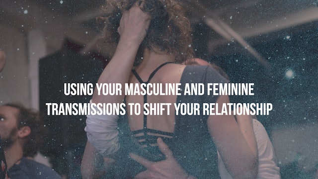 Using Your Masculine and Feminine Transmissions - Part 1
