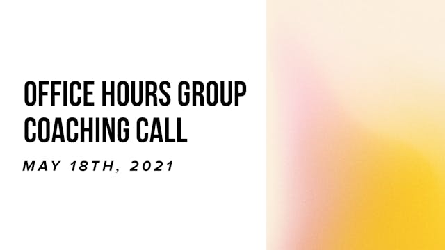 Office Hours Group Coaching Call - Ma...