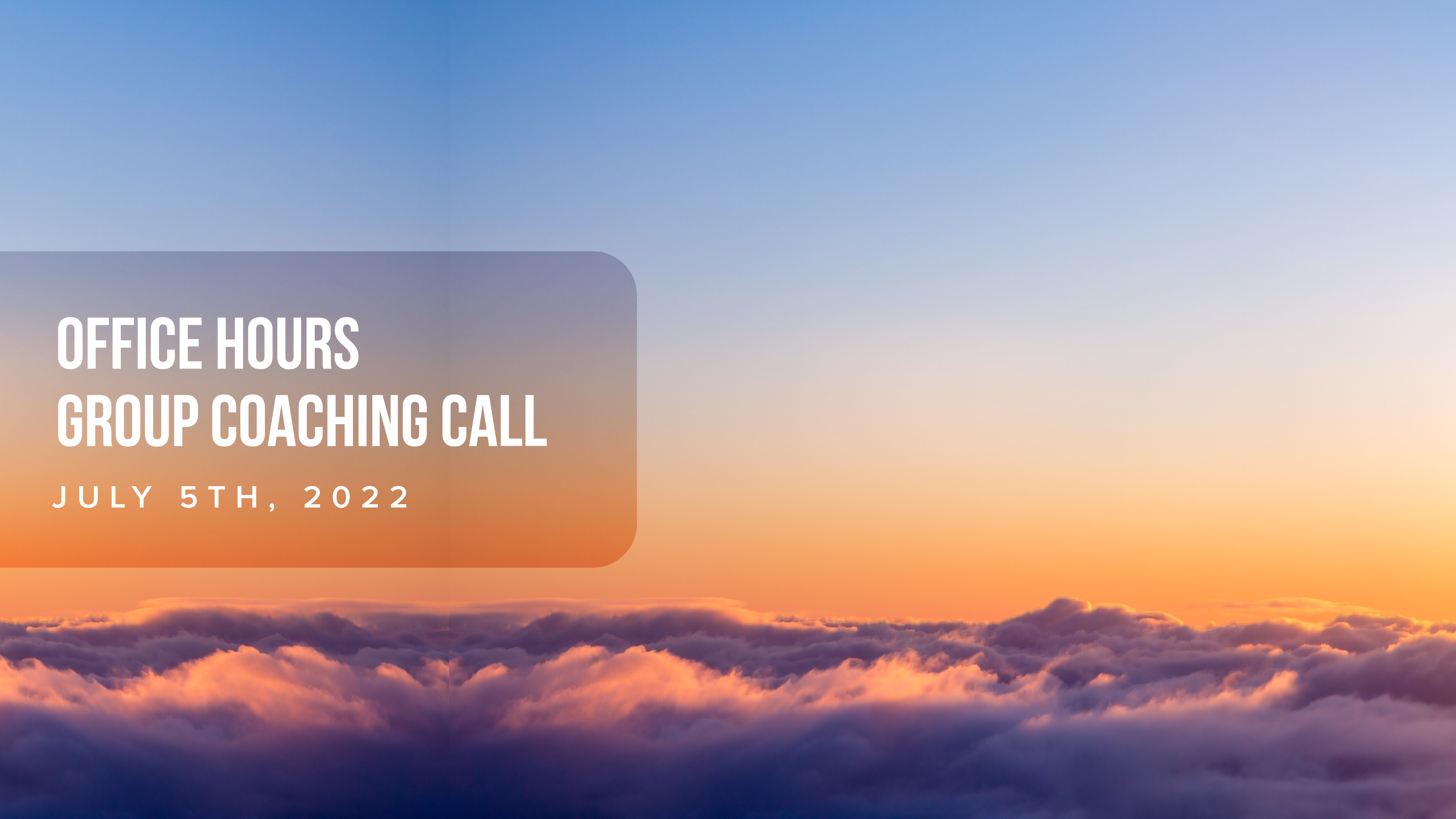 Office Hours Group Coaching Call - July 5th, 2022