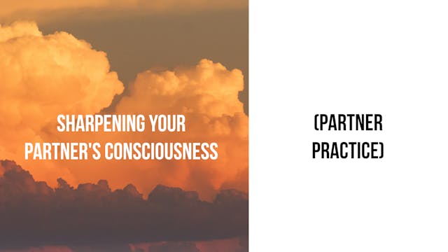 Sharpening Your Partner's Consciousness