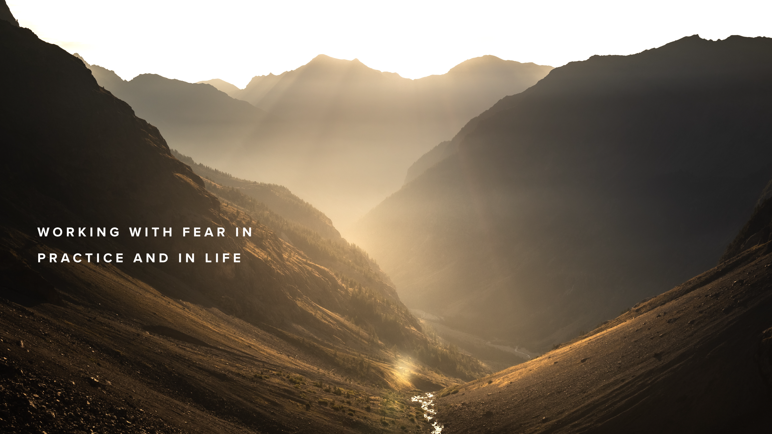 Working With Fear In Practice and In Life