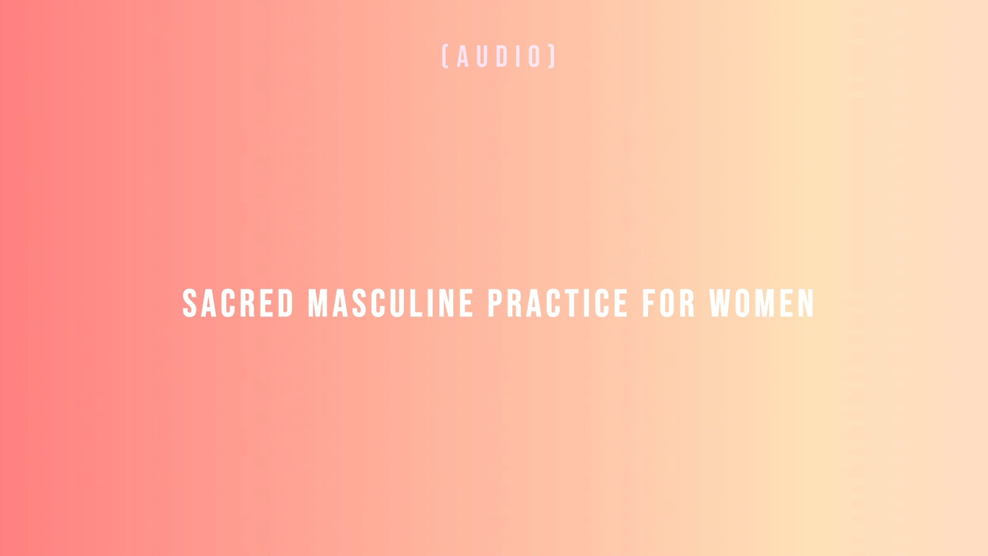 Sacred Masculine Practice for Women