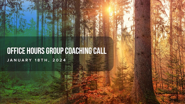 Office Hours Group Coaching Call Jan 18th, 2024