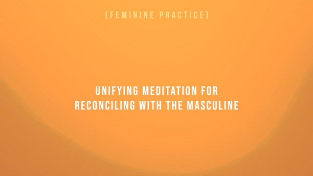 Unifying Meditation for Reconciling with the Masculine