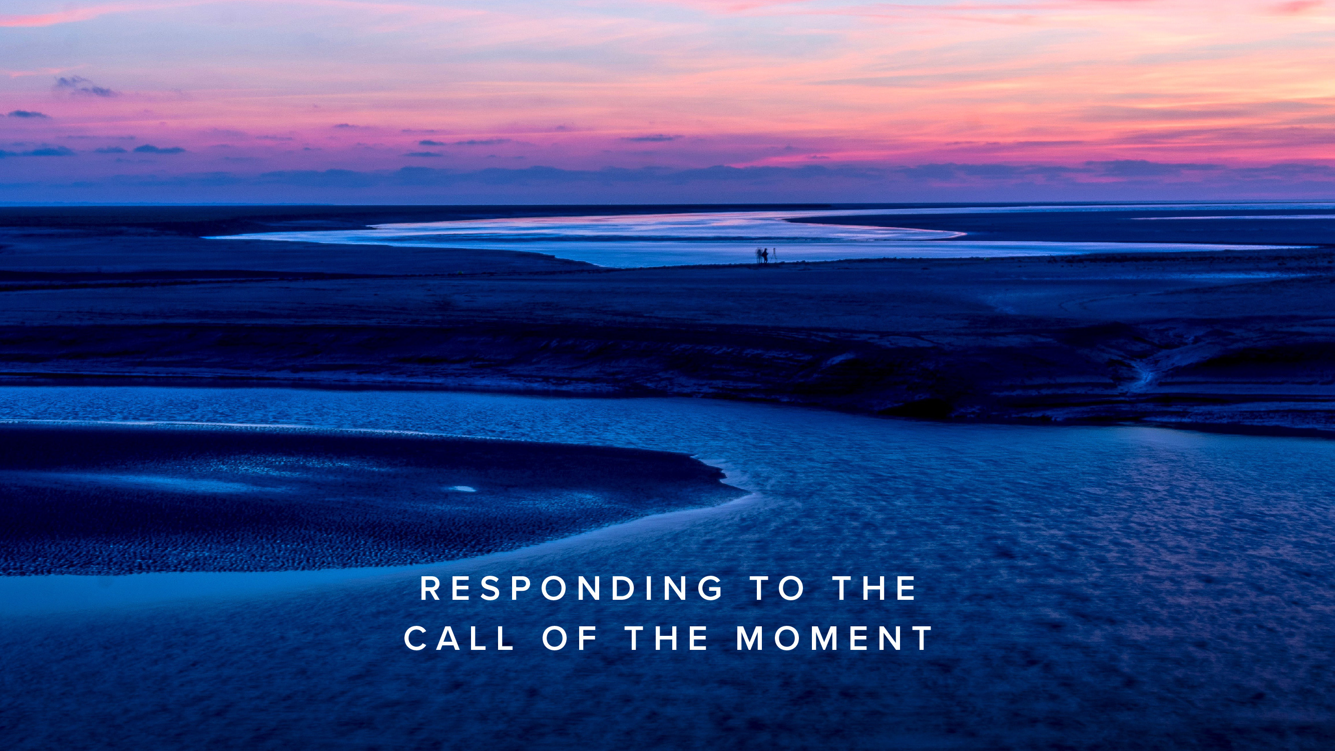 Practice - Responding to the Call of the Moment