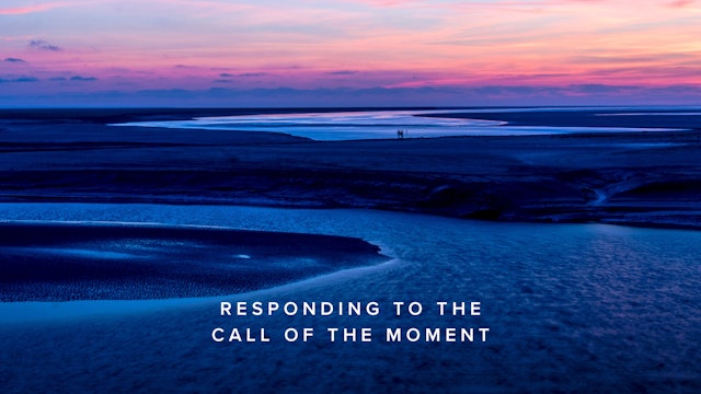 Practice - Responding to the Call of the Moment