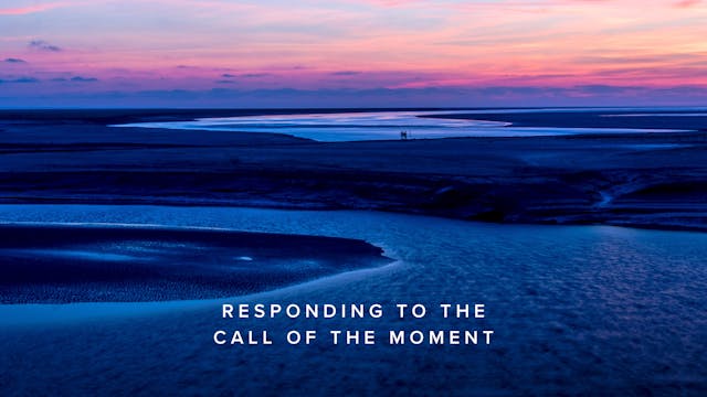 Responding to the Call of the Moment