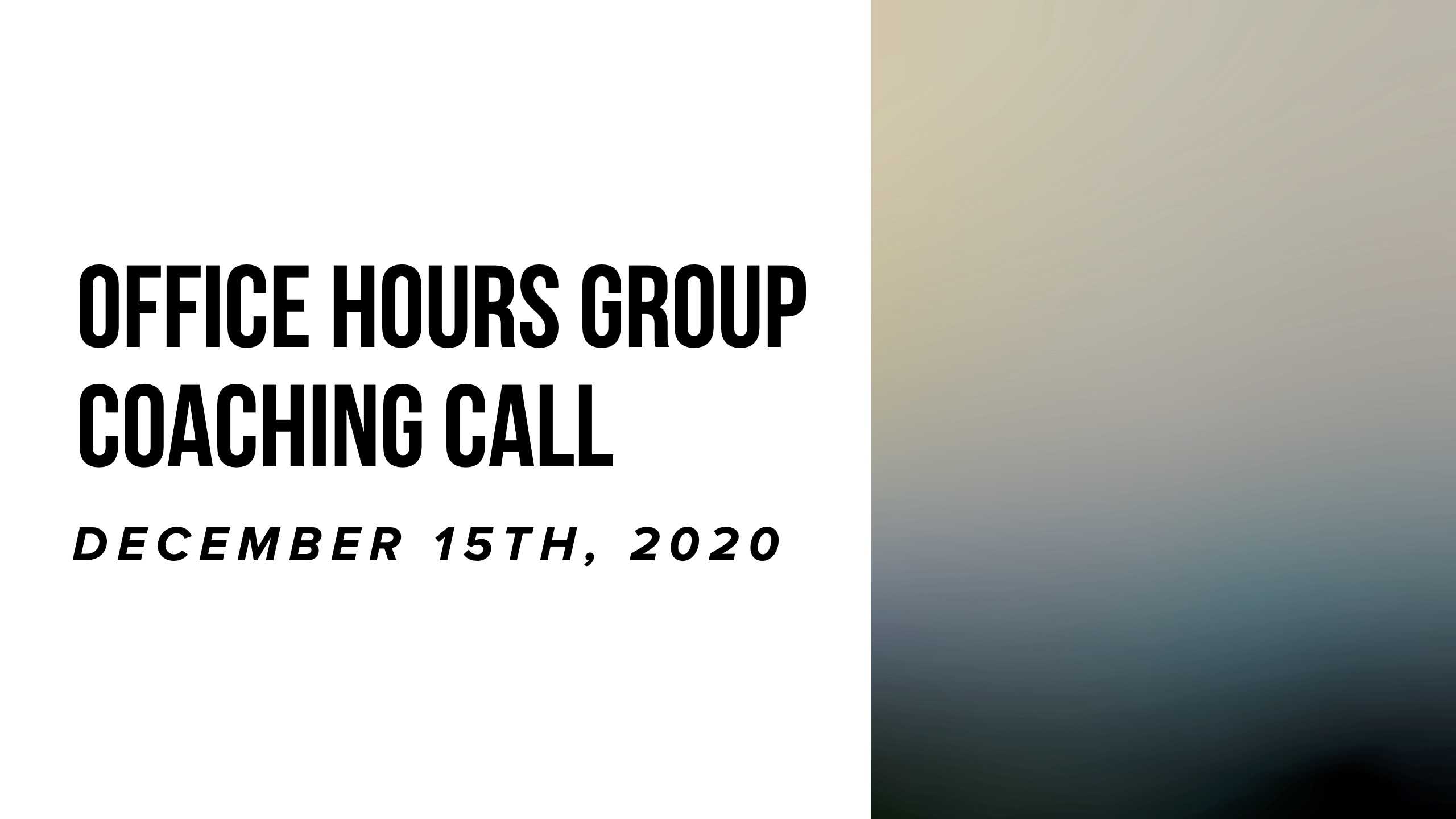 Office Hours Group Coaching Call - December 15th, 2020