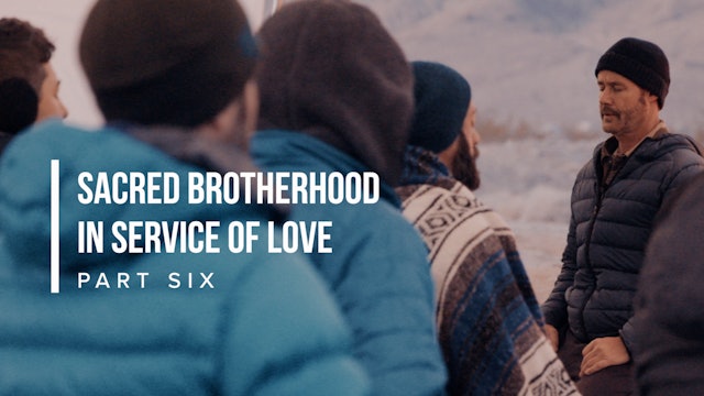 Sacred Brotherhood in Service of Love - Part Six