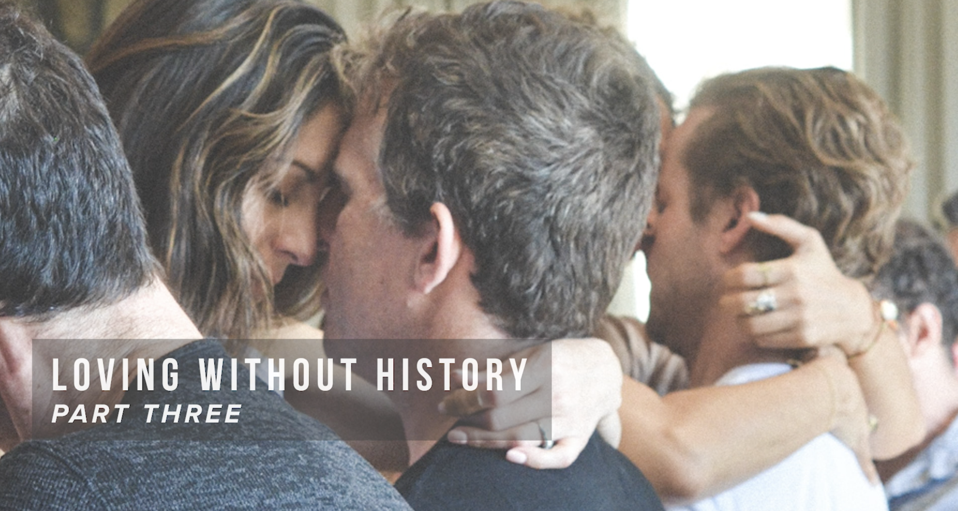 Loving Without History - Part Three
