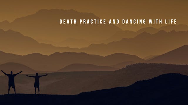 Death Practice and Dancing with Life