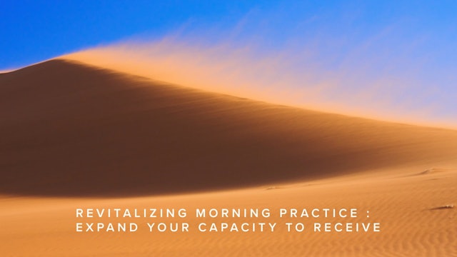 Revitalizing Morning Practice - Expand your Capacity to Receive