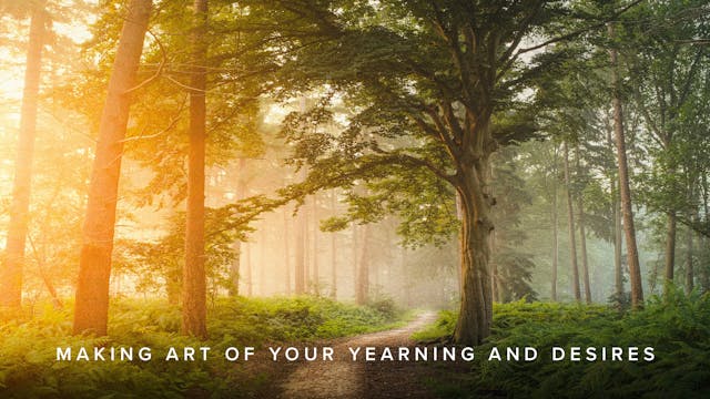 Making Art of Your Yearning and Desires