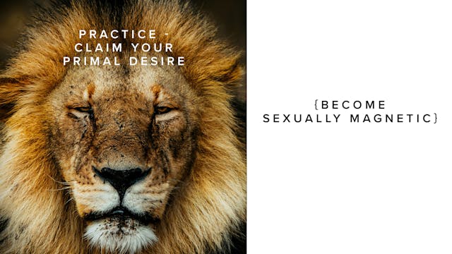 Practice - Claim your Primal Desire