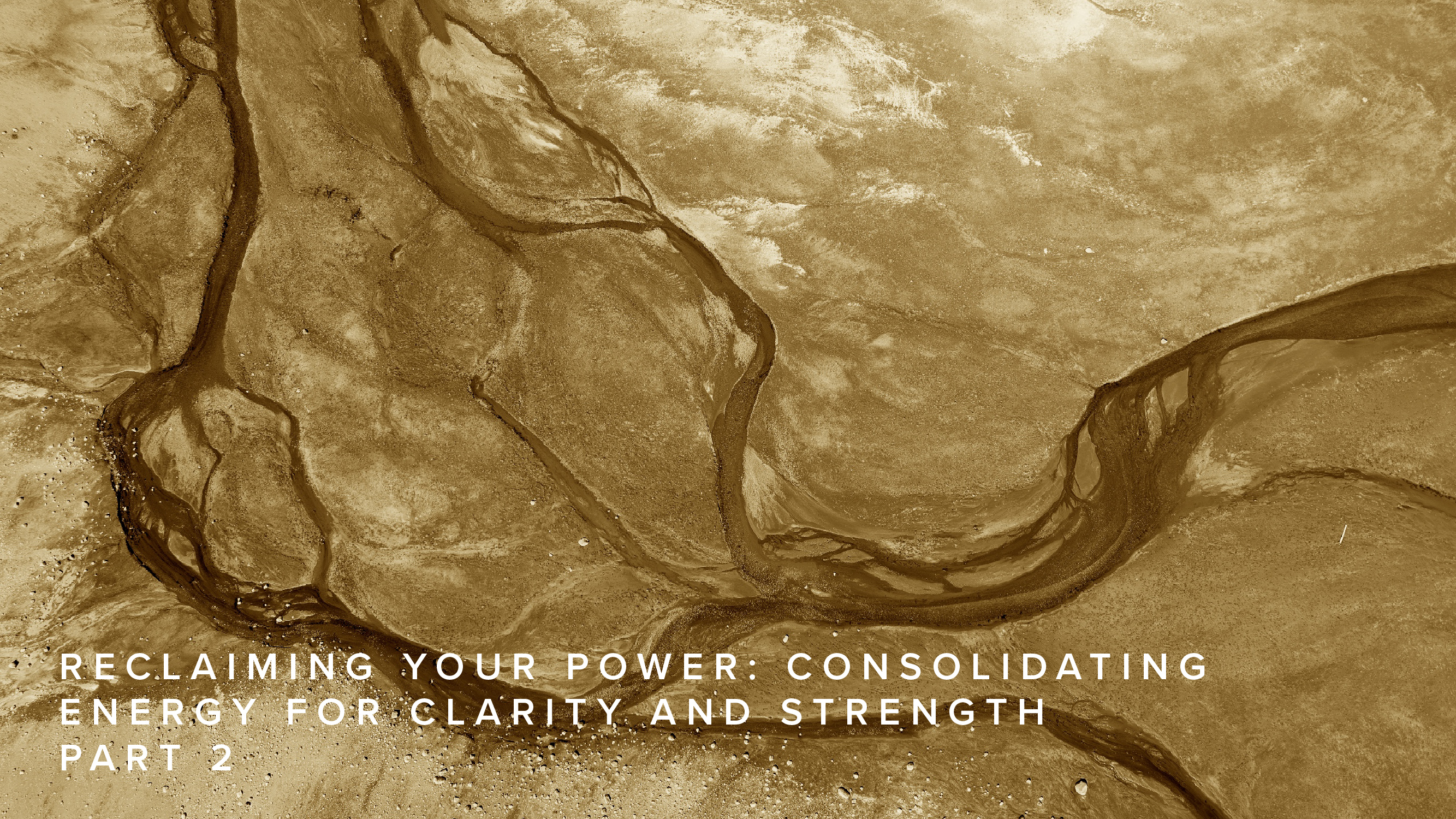 Teaching - Reclaiming Your Power Consolidating Energy for Clarity and Strength