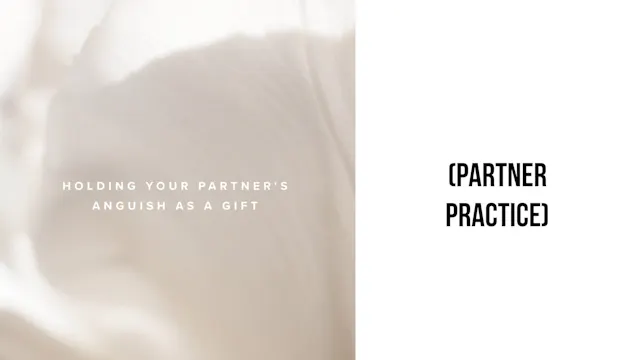 Holding Your Partner's Anguish as a Gift