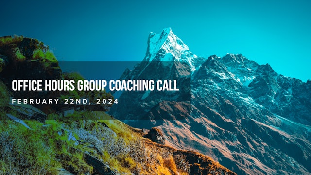 Office Hours Group Coaching Call: Feb 22nd