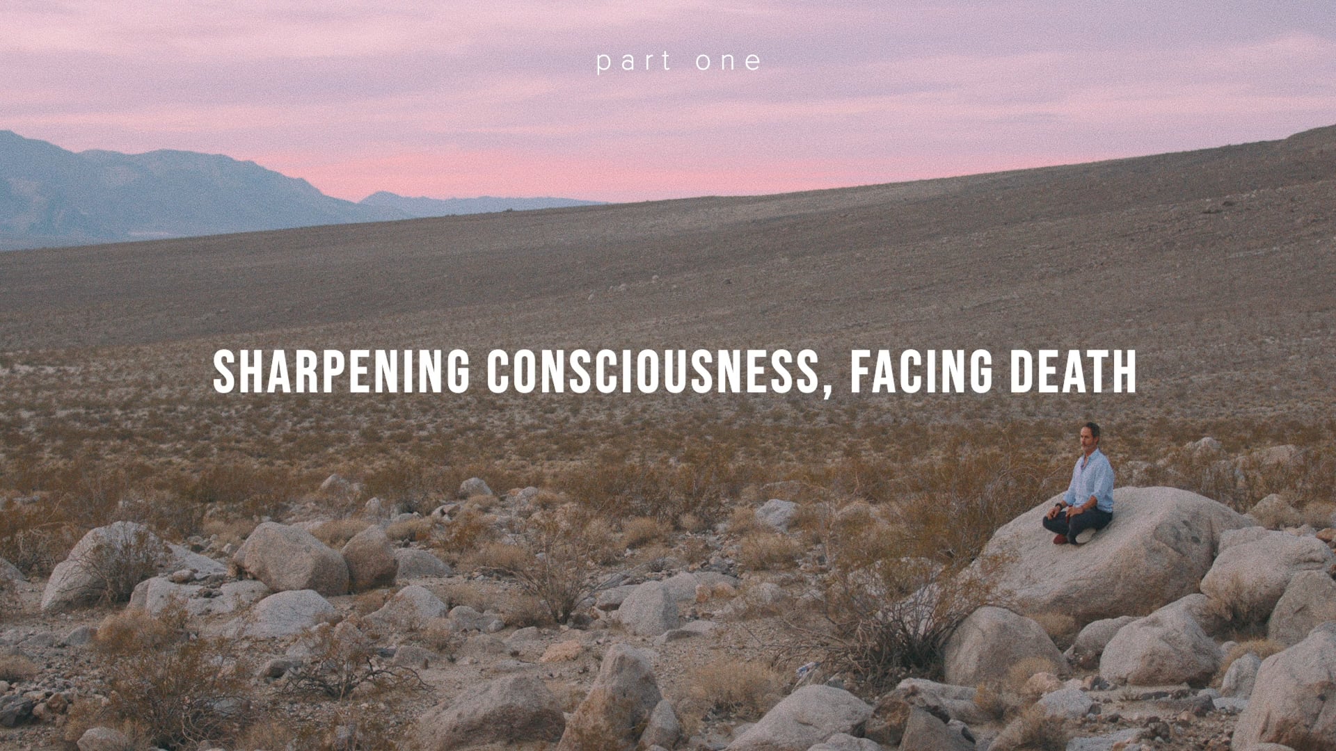 Sharpening Consciousness, Facing Death Part 1