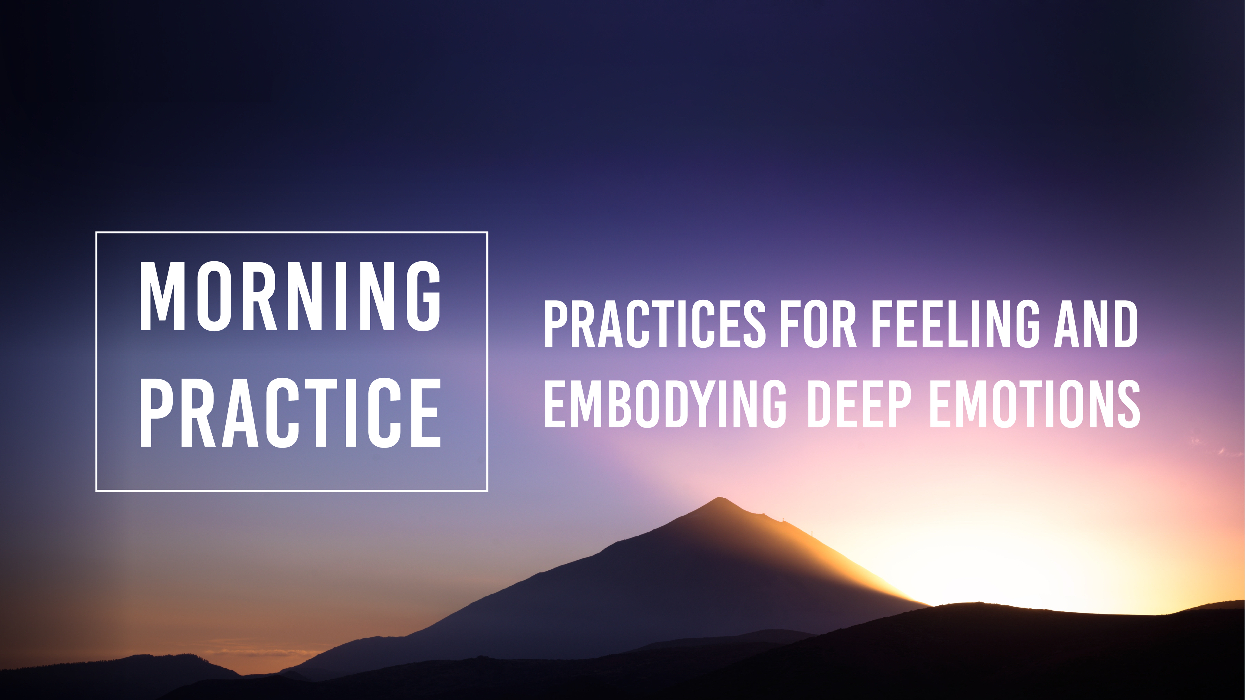 Morning Practices for Feeling and Embodying Deep Emotions - The ...