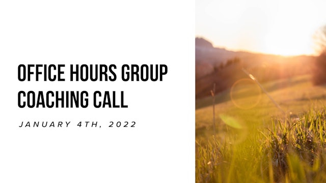 Office Hours Group Coaching Call - January 4th, 2022