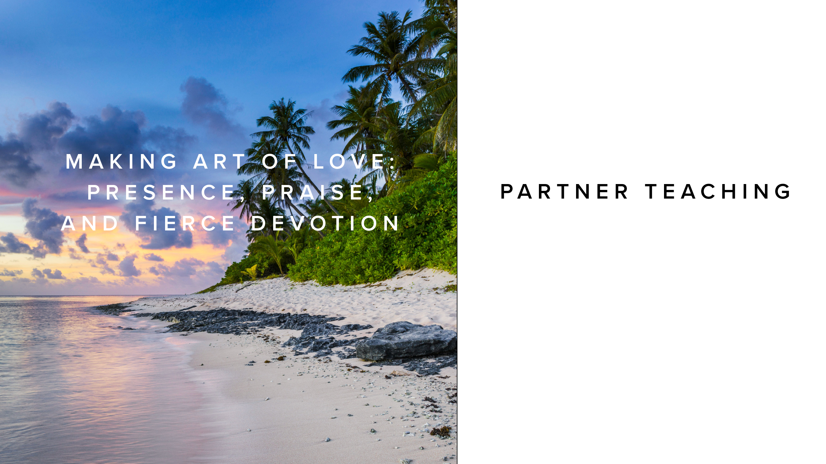 Teaching - Making Art of Love: Presence, Praise, and Fierce Devotion