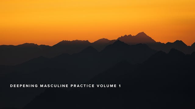 Deepening Masculine Practice Volume 1