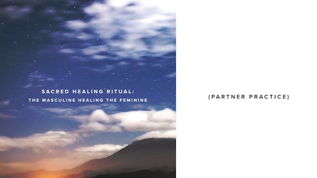 Sacred Healing Ritual: The Masculine Healing the Feminine