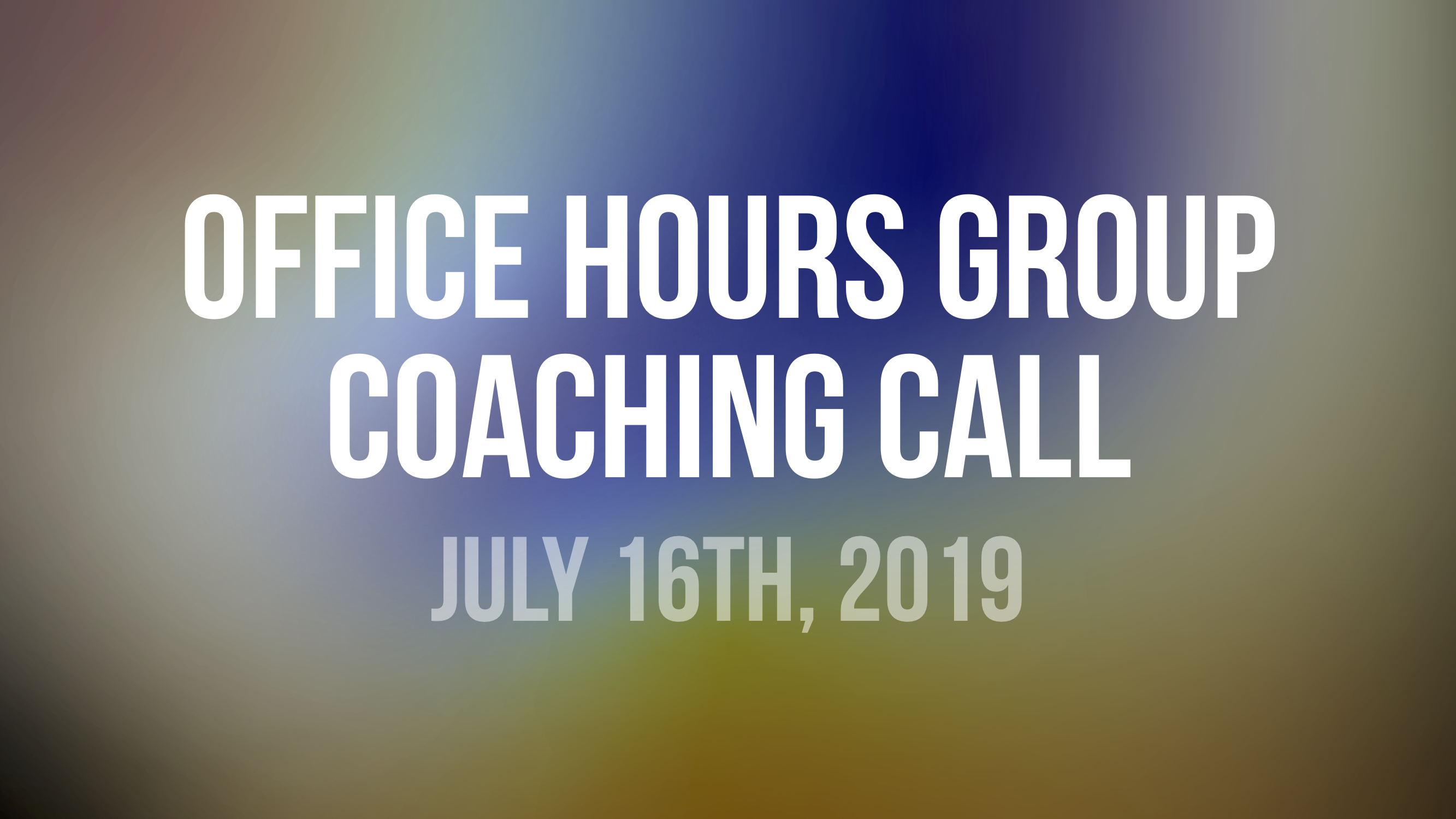 John Wineland Virtual Workshop Office Hours Group Coaching Call - July 16th