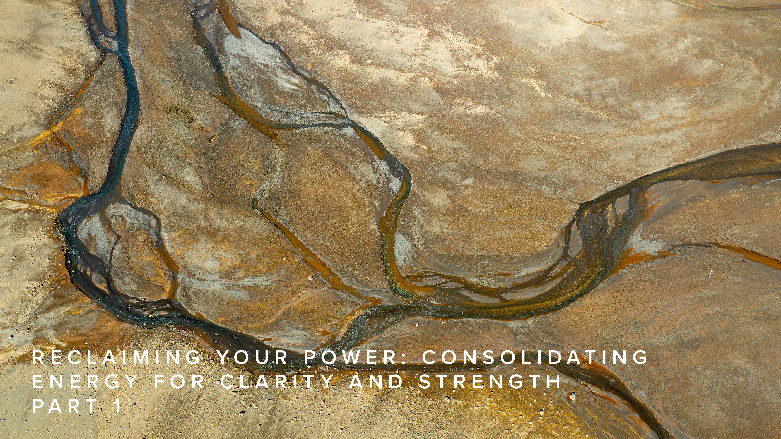 Teaching - Reclaiming Your Power: Consolidating Energy for Clarity and Strength