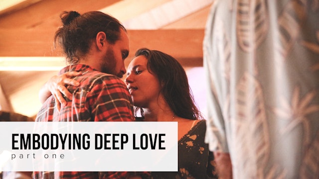 Embodying Deep Love - Part One