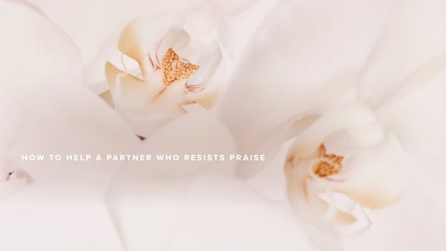 How to Help a Partner Who Resists Praise