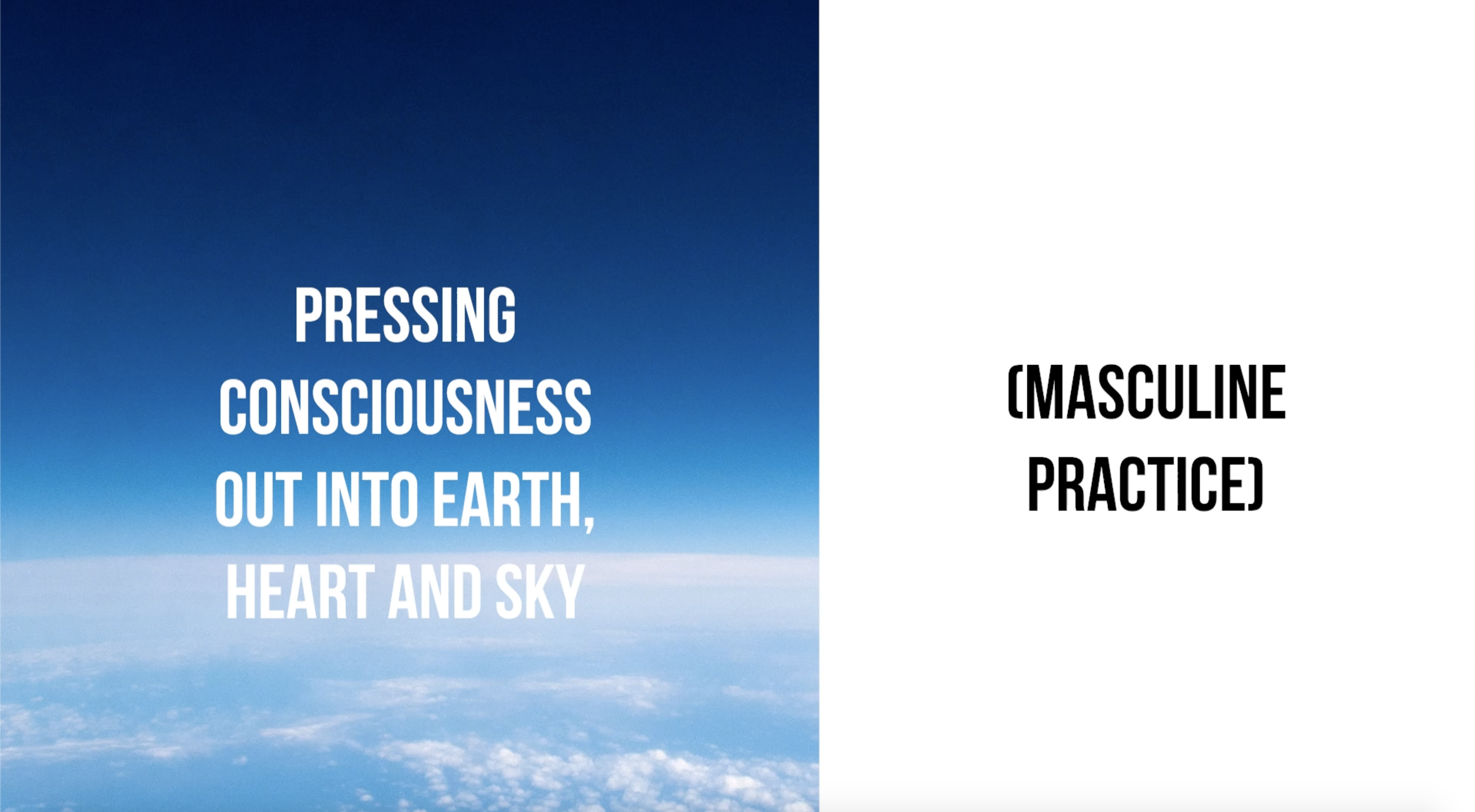 Pressing Consciousness Out into Earth, Heart and Sky