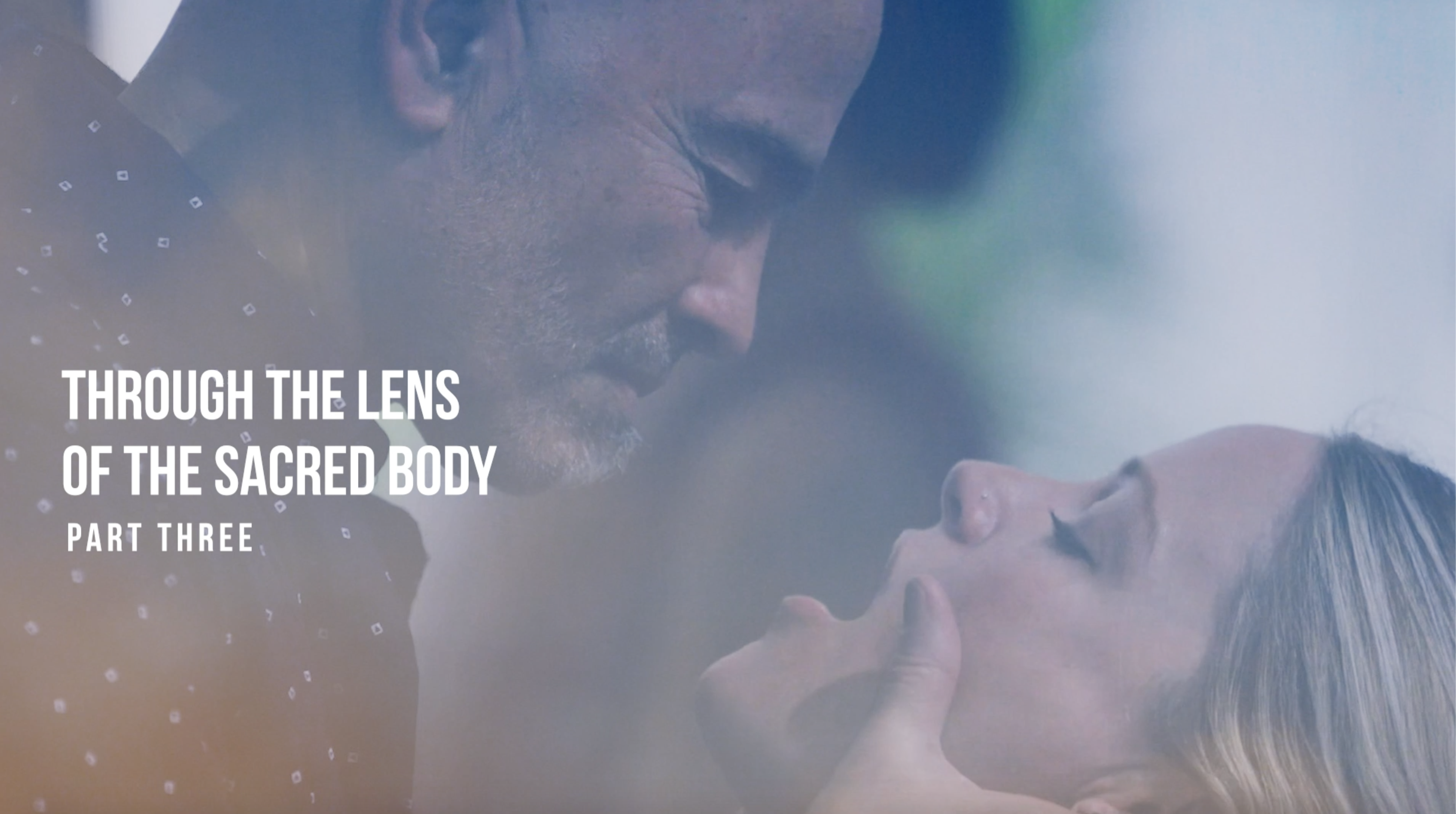 Through the Lens of the Sacred Body - Part Three