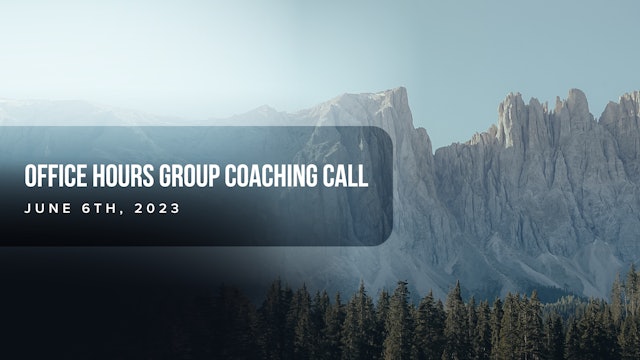 Office Hours Group Coaching Call - June 6th 2023