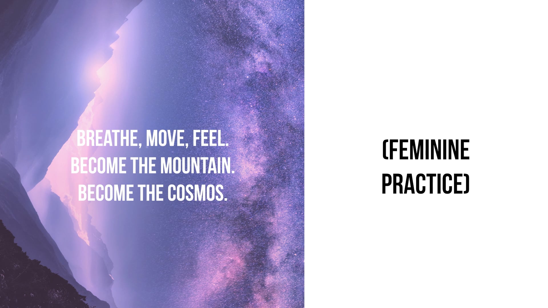 Breathe, Move, Feel. Become The Mountain. Become The Cosmos.