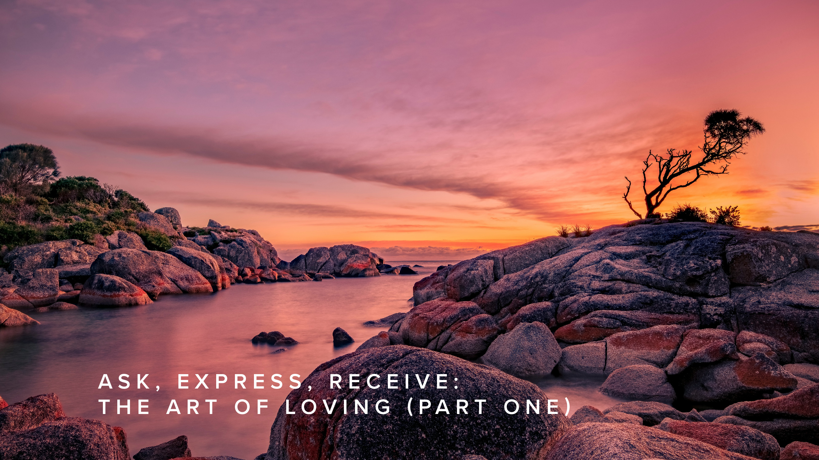 Teaching - Ask, Express, Receive: The Art of Loving (Part One)