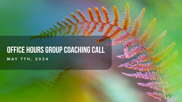Office Hours Group Coaching Call,  May 7th