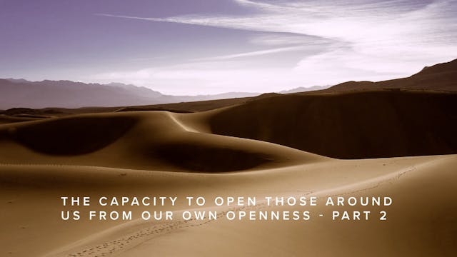 The Capacity to Open Those Around Us ...