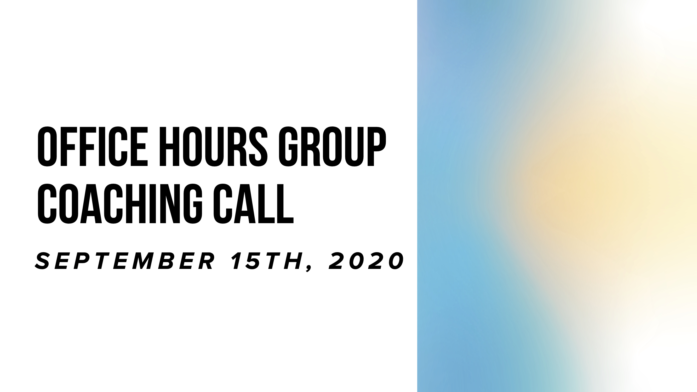 Office Hours Group Coaching Call - September 15th, 2020