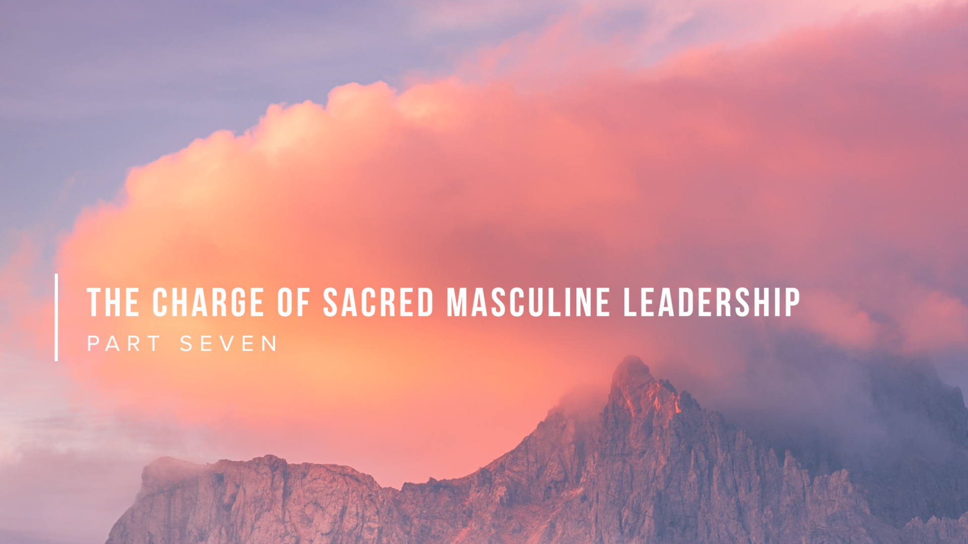 Teaching - The Charge of Sacred Masculine Leadership - Part Seven