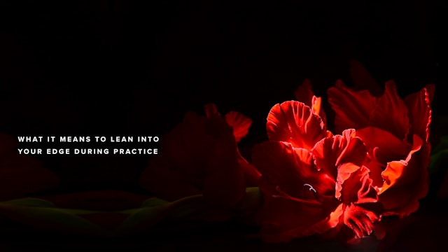 What it means to lean into your edge during practice