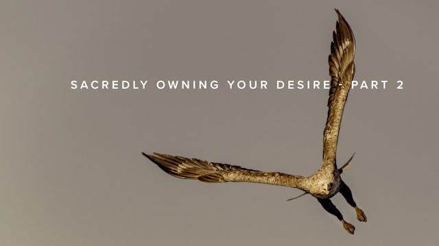 Sacredly Owning Your Desire - Part 2