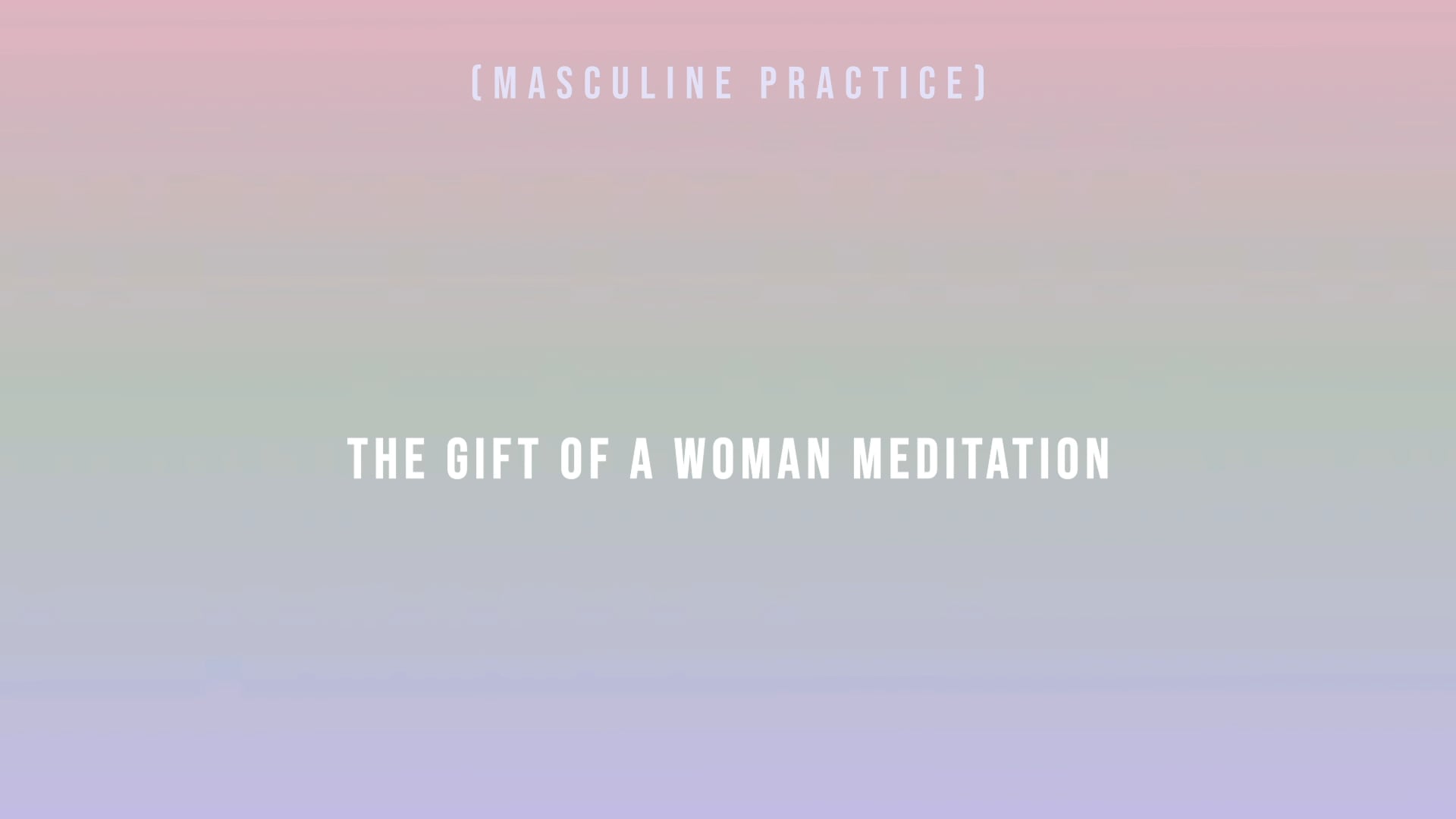 The Gift of a Woman Meditation